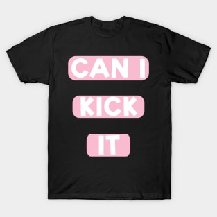Can I kick it ( Cassloww) #05 T-Shirt